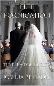 Flee Fornication: The Plea For Purity