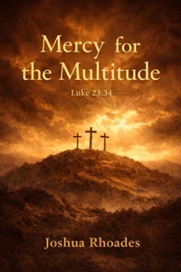 Mercy for the Multitude Luke 23:34