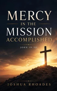 Mercy in the Mission Accomplished - John 19-30