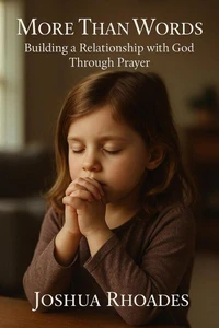 More Than Words- Building a Relationship with God Through Prayer