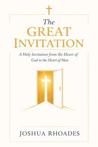 The Great Invitation - A Holy Invitation from the Heart of God to the Heart of Man
