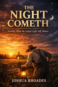 The Night Cometh - Working While the Gospel Light Still Shines
