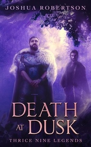  Joshua Robertson - Death at Dusk - Thrice Nine Legends Saga.