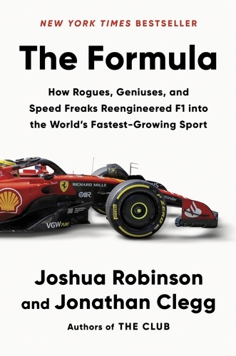 Joshua Robinson et Jonathan Clegg - The Formula - How Rogues, Geniuses, and Speed Freaks Reengineered F1 into the World's Fastest-Growing Sport.