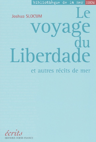 Joshua Slocum - Le Voyage Du Liberdade Et Autres Recits De Mer.