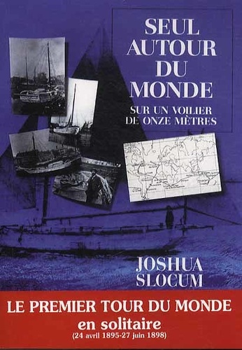 Joshua Slocum - Seul autour du monde - Sur un voilier de onze mètres. Relation du voyage du Capitaine Joshua Slocum.