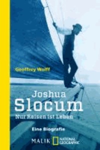 Joshua Slocum - Nur Reisen ist Leben.