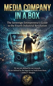 MEDIA COMPANY IN A BOX: The Sovereign Entrepreneur’s Guide to the Fourth Industrial Revolution