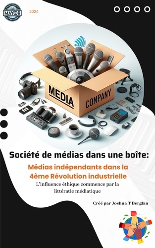  Joshua T Berglan - Société de médias dans une boîte:Médias indépendants dans la 4ème révolution industrielle.