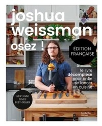 Joshua Weissman - Osez ! - Le livre décomplexé pour enfin de lancer en cuisine.