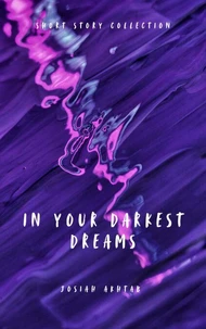 In Your Darkest Dreams: A Short Story Collection