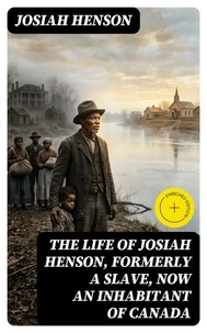 The Life of Josiah Henson, Formerly a Slave, Now an Inhabitant of Canada