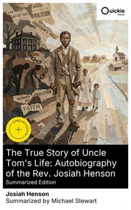 The True Story of Uncle Tom's Life: Autobiography of the Rev. Josiah Henson (Summarized Edition)