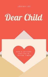  Josiah Lee - Dear Child: God's Letters for You in Trying Times.