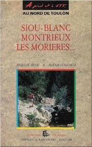 Josiane Alor et Alexis Lucchesi - Randonnees A Pied Et A Vtt : Siou-Blanc, Montrieux, Les Morieres.