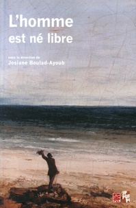Josiane Boulad-Ayoub - L'homme est né libre - Raison, politique, droit - Mélanges en hommage à Paule-Monique Vernes.