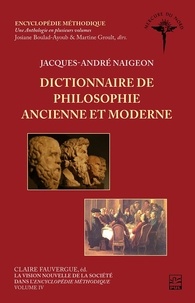 Josiane Boulad-Ayoub - La vision nouvelle de la société dans l'Encyclopédie méthodique. Volume IV - Dictionnaire de philosophie ancienne et moderne.
