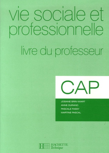 Josiane Brin-Wiart et Anne Durand - Vie sociale et professionnelle CAP - Livre du professeur.