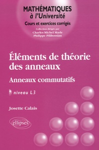 Josiane Calais - Eléments de la théorie des anneaux - Anneaux commutatifs, Niveau L3.