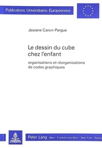Josiane Caron - Le dessin du cube chez l'enfant - Organisations et réorganisations de codes graphiques.