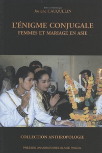 Josiane Cauquelin - L'énigme conjugale - Femme et mariage en Asie.