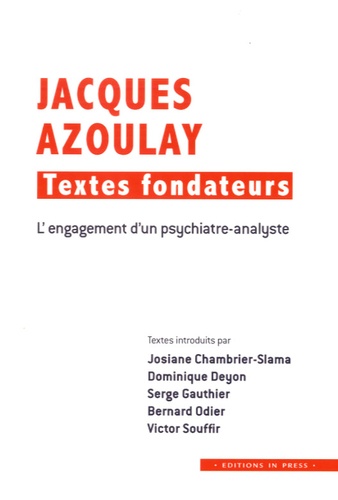 Josiane Chambrier-Slama et Dominique Deyon - Jacques Azoulay : textes fondateurs - L'engagement d'un psychiatre-analyste.