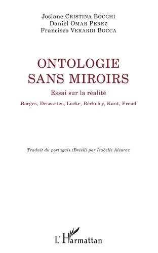Ontologie sans miroirs. Essai sur la réalité - Borges, Descartes, Locke, Berkeley, Kant, Freud