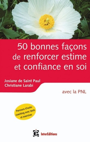 Josiane De Saint Paul et Christiane Larabi - 50 bonnes façons de renforcer estime et confiance en soi - avec la PNL.