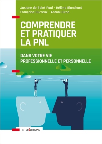 Comprendre et pratiquer la PNL. Dans votre vie professionnelle et personnelle