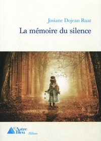 Josiane Dojean Ruat - La mémoire du silence.