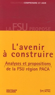 Josiane Dragoni et Gilbert Jean - Provence-Alpes-Côte d'Azur, l'avenir à construire - Analyses et propositions de la FSU Région PACA.