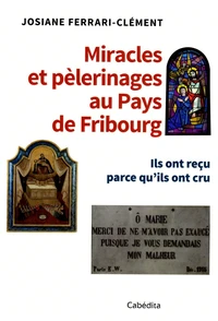 Miracles et pélerinages au Pays de Fribourg