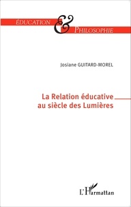 Josiane Guitard-Morel - La relation éducative au siècle des Lumières.