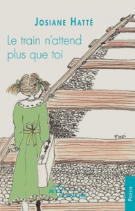 Josiane Hatté - Le train n'attend plus que toi.