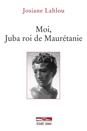 Josiane Lahlou - Moi, Juba roi de Maurétanie.