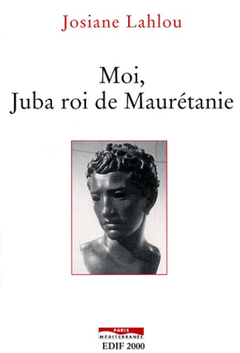 Josiane Lahlou - Moi, Juba roi de Maurétanie.