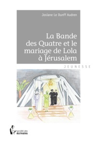 Josiane Le Dunff Audren - La Bande des Quatre et le mariage de Lola à Jérusalem.