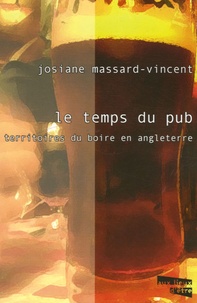 Josiane Massard-Vincent - Le temps du pub - Territoires du boire en Angleterre.