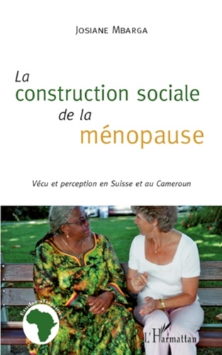 Josiane Mbarga - La construction sociale de la ménopause - Vécu et perception en Suisse et au Cameroun.