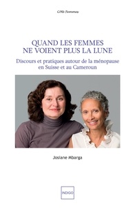 Josiane Mbarga - Quand les femmes ne voient plus la Lune - Discours et pratiques autour de la ménopause en Suisse et au Cameroun.