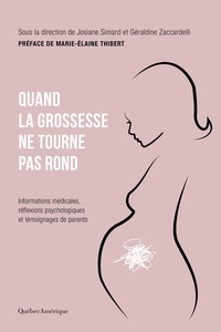 Josiane Simard et Géraldine Zaccardelli - Quand la grossesse ne tourne pas rond - Informations médicales, réflexions psychologiques et témoignages de parents.
