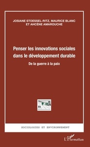 Josiane Stoessel-Ritz et Maurice Blanc - Penser les innovations sociales dans le développement durable - De la guerre à la paix.