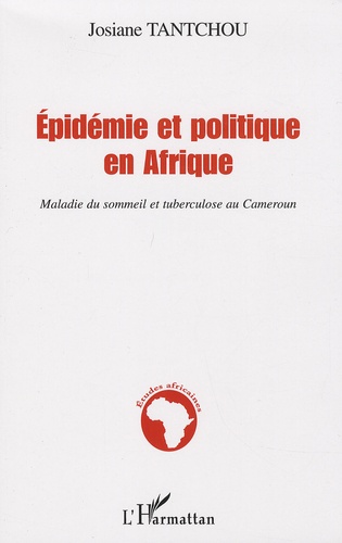 Josiane Tantchou - Épidémie et politique en Afrique - Maladie du sommeil et tuberculose au Cameroun.