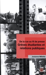 Josianne Millette - De la rue au fil de presse greves etudiantes et relations publiqu.