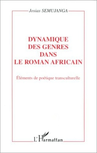 Josias Semujanga - Dynamique des genres dans le roman africain - Eléments de poétique transculturelle.