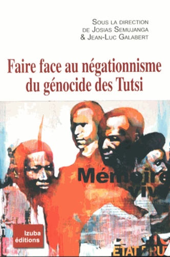 Josias Semujanga et Jean-Luc Galabert - Faire face au négationnisme du génocide des Tutsi.