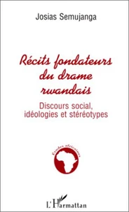 RECITS FONDATEURS DU DRAME RWANDAIS.