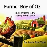  Josie Ann Tyler - Farmer Boy Of Oz The First Book In The Family Of Oz series.