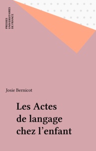 Josie Bernicot - Les actes de langage chez l'enfant.