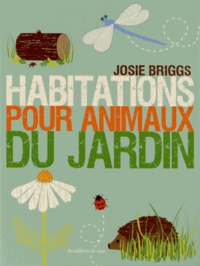 Josie Briggs - Habitations pour animaux du jardin.
